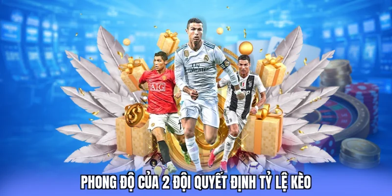 Phong độ của 2 đội quyết định tỷ lệ kèo